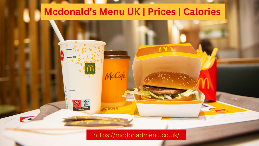 Welcome to the Complete McDonald’s Menu UK: Prices, Calories & Skittles McFlurry